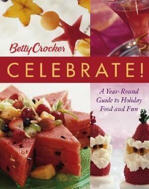 Betty Crocker Celebrate!: A Year-Round Guide to Holiday Food and Fun by Betty Crocker