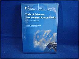 Trails of Evidence: How Forensic Science Works by Elizabeth A. Murray