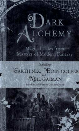 Dark Alchemy: Magical Tales From Masters Of Modern Fantasy by Mary Rosenblum, Jane Yolen, Eoin Colfer, Garth Nix, Andy Duncan, Kage Baker, Nancy Kress, Peter S. Beagle, Jeffery Ford, Patricia A. McKillip, Gene Wolfe, Neil Gaiman, Tanith Lee, Tad Williams, Terry Bisson, Orson Scott Card, Terry Dowling, Elizabeth Hand