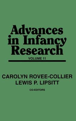 Advances in Infancy Research: Volume 11 by Lewis P. Lipsitt, Carolyn Rovee-Collier, Harlene Hayne
