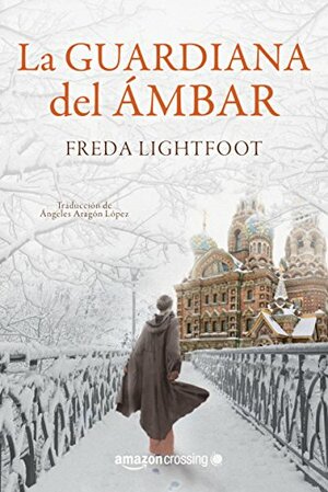 La guardiana del ámbar by Freda Lightfoot