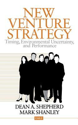 New Venture Strategy: Timing, Environmental Uncertainty, and Performance by Dean A. Shepherd, Mark Shanley