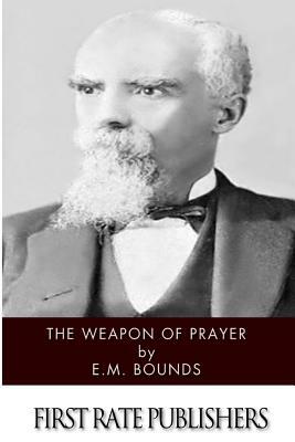 The Weapon of Prayer by E.M. Bounds