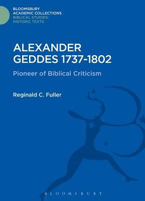 Alexander Geddes 1737-1802: Pioneer of Biblical Criticism by Reginald C. Fuller