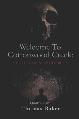 Welcome To Cottonwood Creek: A Collection Of Horrors by Jonathan Edward Ondrashek, David Owain Hughes, Robert Wagner