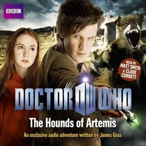 Doctor Who: The Hounds of Artemis by Clare Corbett, James Goss, Matt Smith