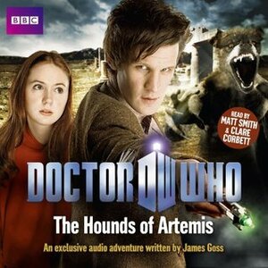 Doctor Who: The Hounds of Artemis by Matt Smith, James Goss, Clare Corbett