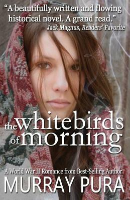 The White Birds of Morning by Murray Pura