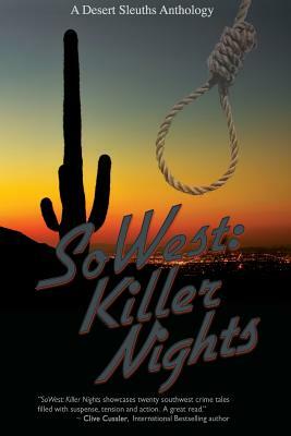 SoWest: Killer Nights: Sisters in Crime Desert Sleuths Chapter Anthology by Sisters Desert Sleuths Chapter Authors