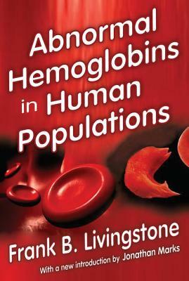 Abnormal Hemoglobins in Human Populations by Jonathan Marks, Frank B. Livingstone