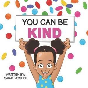 You Can Be Kind: Book 2 in the You Can Be Books Series by Sarah Joseph