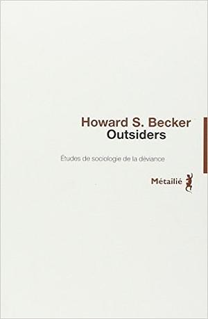 Outsiders: études de sociologie de la déviance by Howard S. Becker