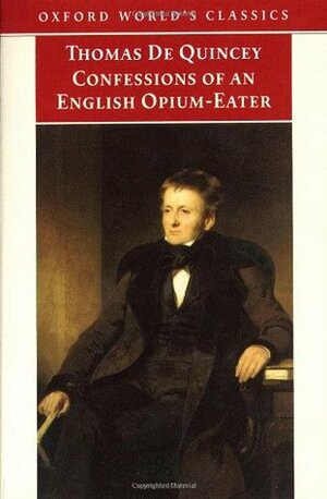 Confessions of an English Opium-Eater & Other Writings by Grevel Lindop, Thomas De Quincey