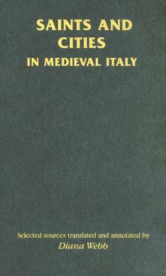 Saints and Cities in Medieval Italy by Diana Webb