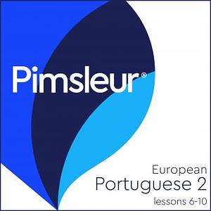 Pimsleur Portuguese (European) Level 2 Lessons  6-10: Learn to Speak and Understand Portuguese with Pimsleur Language Programs by Pimsleur Language Program