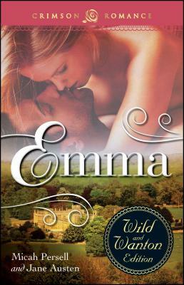 Emma: The Wild and Wanton Edition by Micah Persell