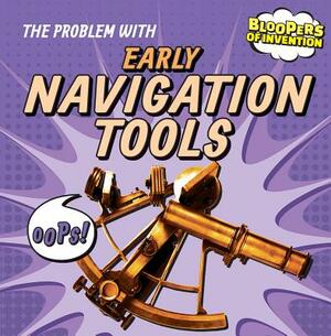 The Problem with Early Navigation Tools by Ryan Nagelhout