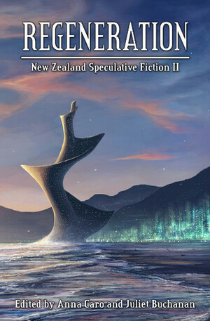 Regeneration: New Zealand Speculative Fiction II by Anna Caro, Juliet Buchanan