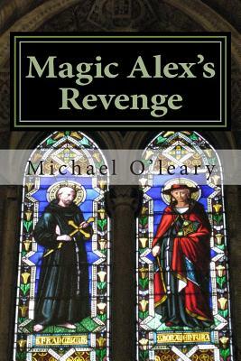 Magic Alex's Revenge by Michael O'Leary