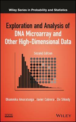 Exploration and Analysis of DNA Microarray and Other High-Dimensional Data by Ziv Shkedy, Dhammika Amaratunga, Javier Cabrera