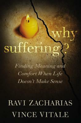 Why Suffering?: Finding Meaning and Comfort When Life Doesn't Make Sense by Ravi Zacharias, Vince Vitale