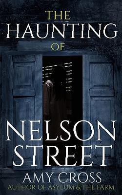 The Haunting of Nelson Street by Amy Cross