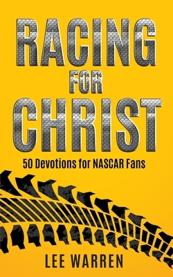 Racing for Christ: 50 Devotions for NASCAR Fans by Lee Warren