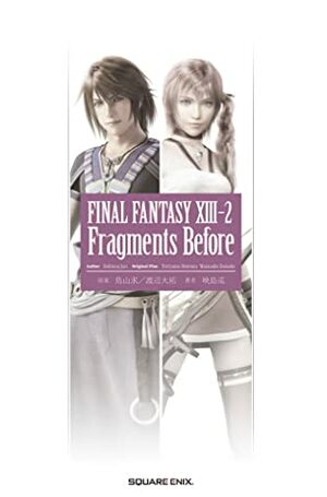 Final Fantasy XIII-2: Fragments Before (Final Fantasy XIII-2 Fragments, #1) by Daisuke Watanabe, Jun Eishima, Motomu Toriyama, Jennifer Ward