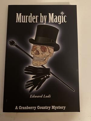 Murder by Magic: A Cranberry Country Mystery by Edward Lodi