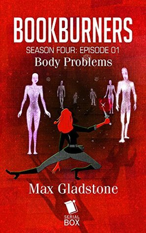 Body Problems (Bookburners Season 4 Episode 1) by Mur Lafferty, Max Gladstone, Margaret Dunlap, Brian Francis Slattery, Andrea Phillips