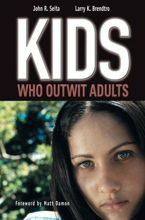 Kids Who Outwit Adults by John Seita