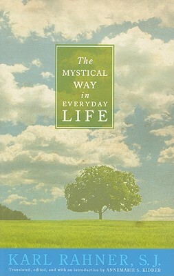 The Mystical Way in Everyday Life: Sermons, Prayers, and Essays by Karl Rahner