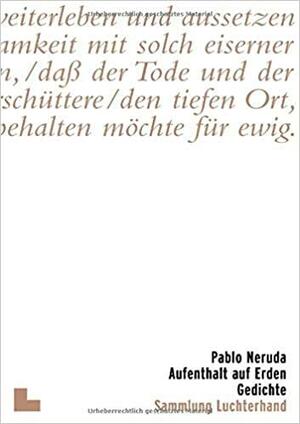 Aufenthalt auf Erden by Pablo Neruda, Stephan Hermlin, Erich Arendt