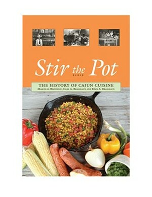 Stir the Pot: A History of Cajun Cuisine by Marcelle Bienvenu, Carl A. Brasseaux