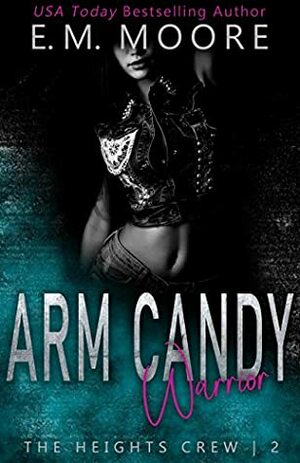 Arm Candy Warrior by E.M. Moore