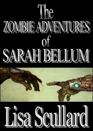 The Zombie Adventures of Sarah Bellum by Lisa Scullard