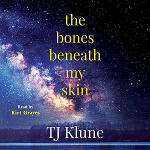 The Bones Beneath My Skin by TJ Klune