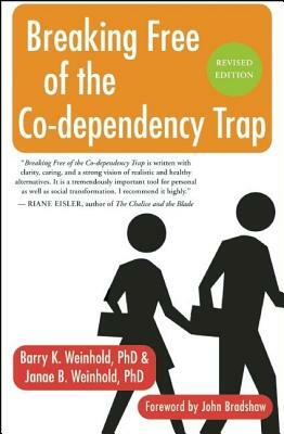 Breaking Free of the Co-Dependency Trap by Barry K. Weinhold, Janae B. Weinhold