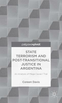 State Terrorism and Post-Transitional Justice in Argentina: An Analysis of Mega Cause I Trial by C. Davis