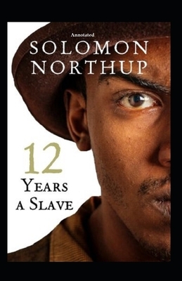 Twelve Years a Slave (Annotated) by Solomon Northup