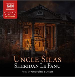 Uncle Silas: A Tale of Bartram-Haugh by J. Sheridan Le Fanu