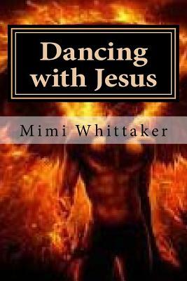 Dancing with Jesus: A Story of Schizophrenia by Mimi Whittaker