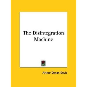 The Disintegration Machine by Arthur Conan Doyle