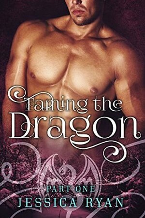 Taming the Dragon, Part 1 by Jessica Ryan