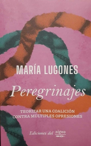 Peregrinajes: Teorizar una coalición contra múltiples opresiones by María Lugones