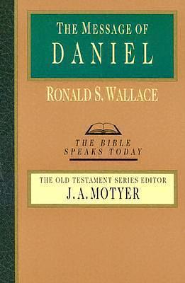 The Message of Daniel by Ronald S. Wallace, Ronald S. Wallace