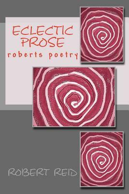 eclectic prose: roberts poetry by Robert Reid
