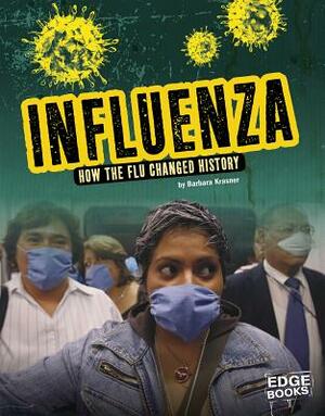 Influenza: How the Flu Changed History by Barbara Krasner