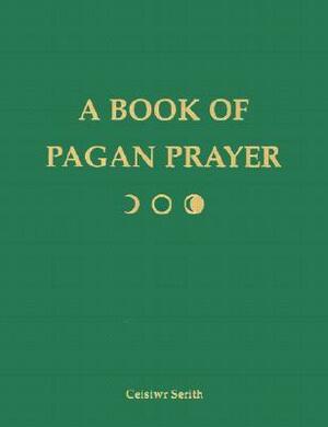 A Book of Pagan Prayer by Ceisiwr Serith