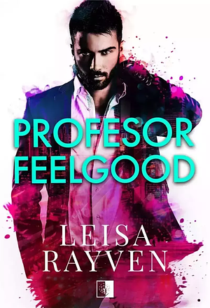 Profesor Feelgood by Leisa Rayven